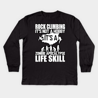 Rock Climbing it's not a hobby it's a zombie apocalypse life skill w Kids Long Sleeve T-Shirt